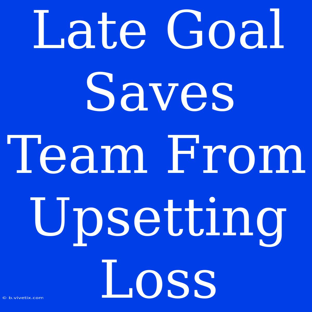 Late Goal Saves Team From Upsetting Loss