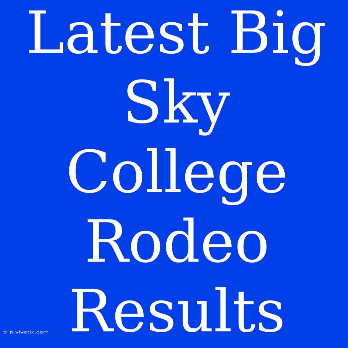 Latest Big Sky College Rodeo Results