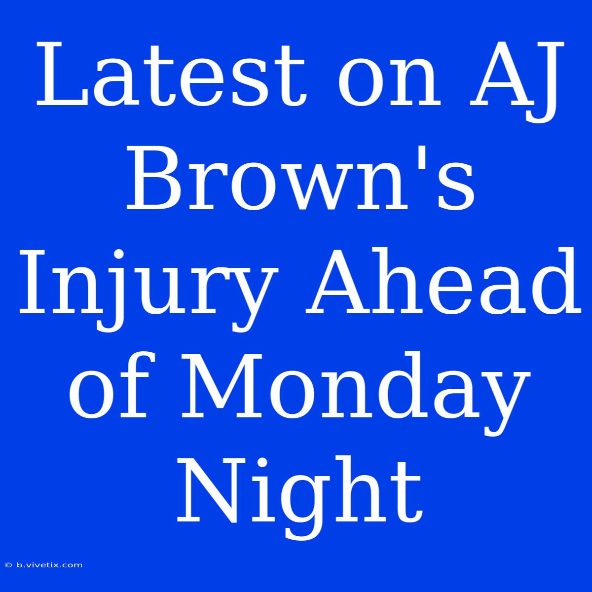 Latest On AJ Brown's Injury Ahead Of Monday Night