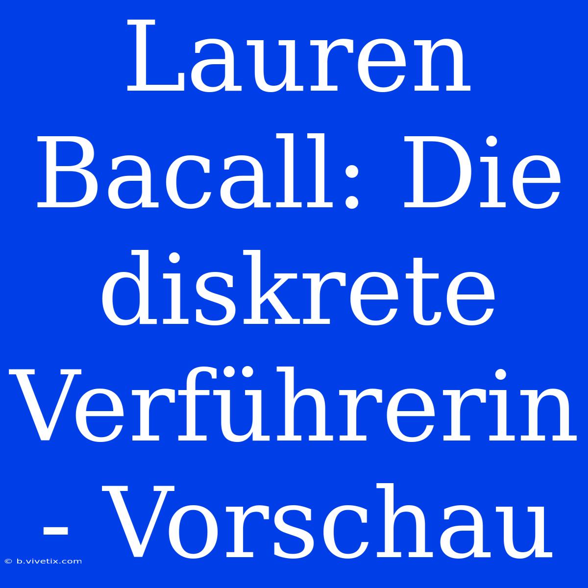 Lauren Bacall: Die Diskrete Verführerin - Vorschau