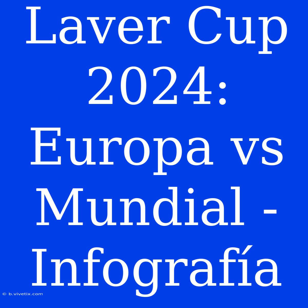 Laver Cup 2024: Europa Vs Mundial - Infografía