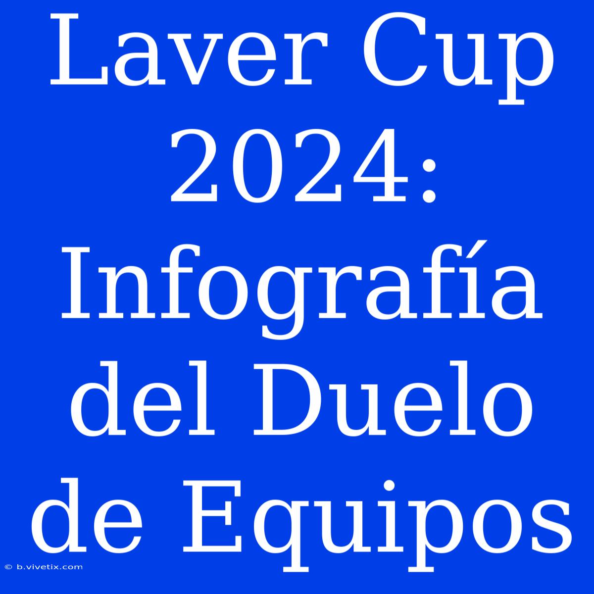 Laver Cup 2024: Infografía Del Duelo De Equipos