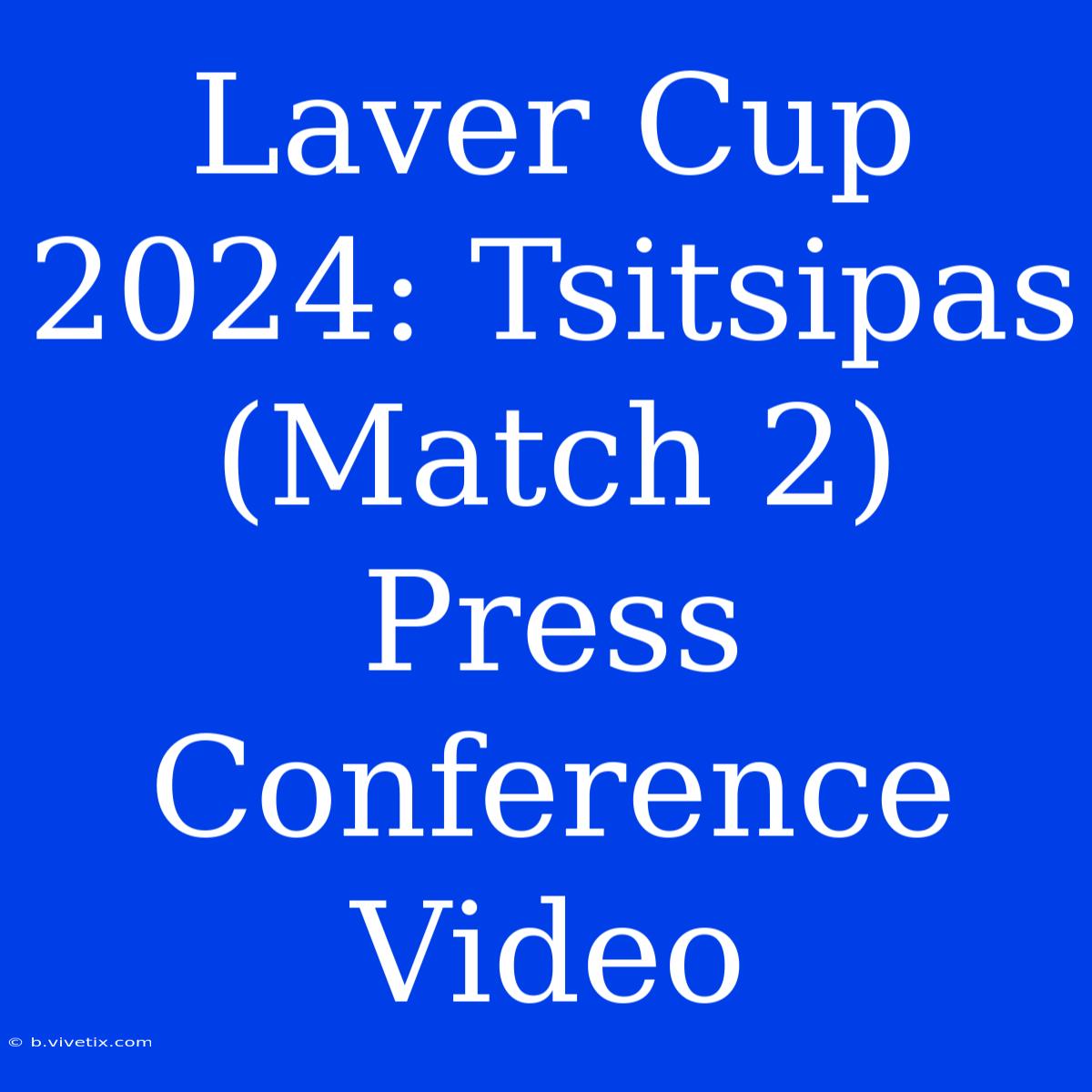 Laver Cup 2024: Tsitsipas (Match 2) Press Conference Video