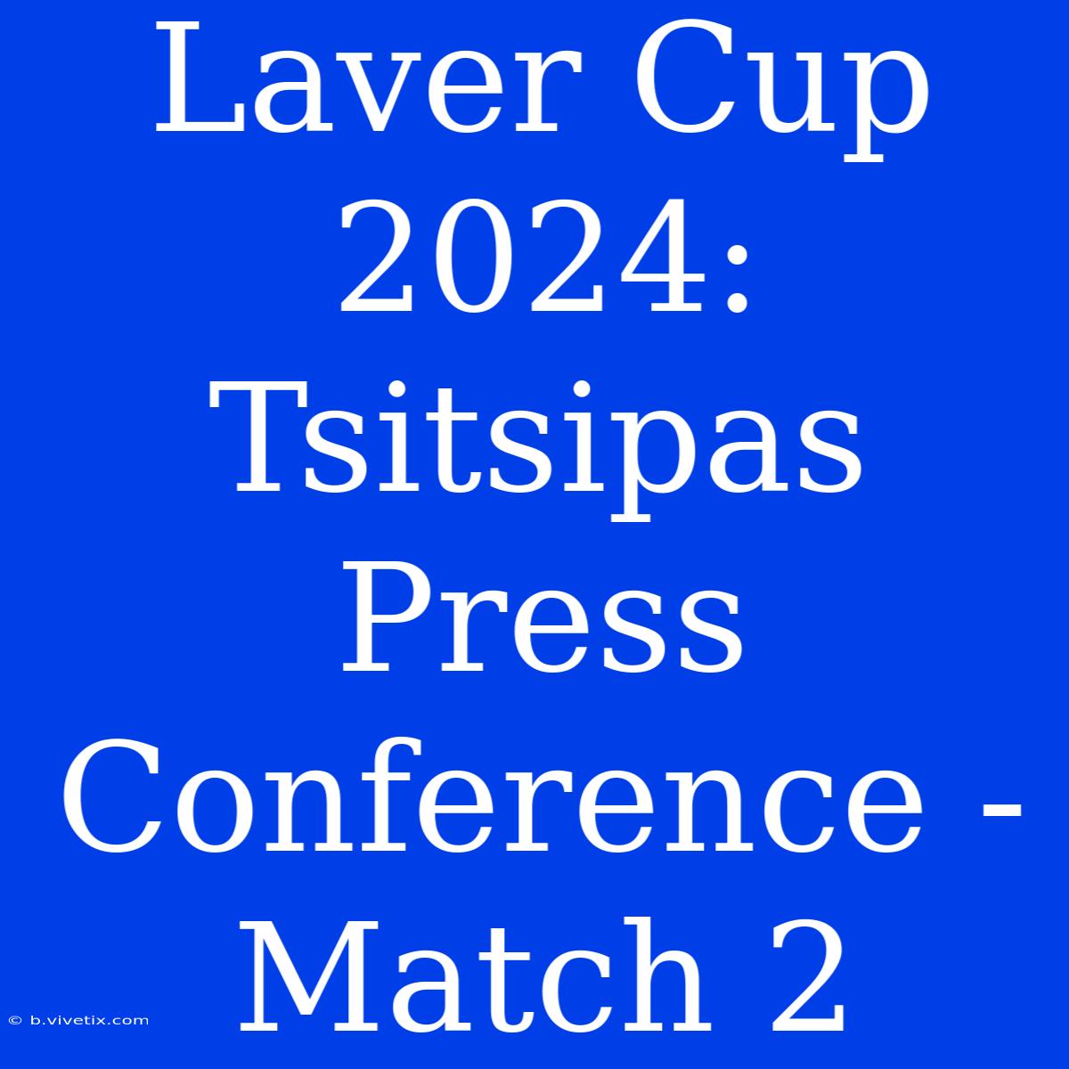 Laver Cup 2024: Tsitsipas Press Conference - Match 2