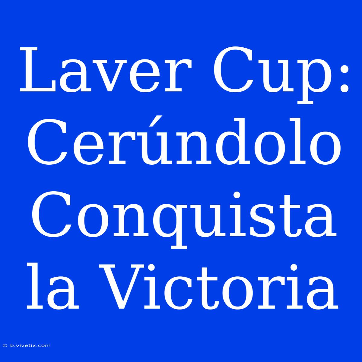 Laver Cup: Cerúndolo Conquista La Victoria