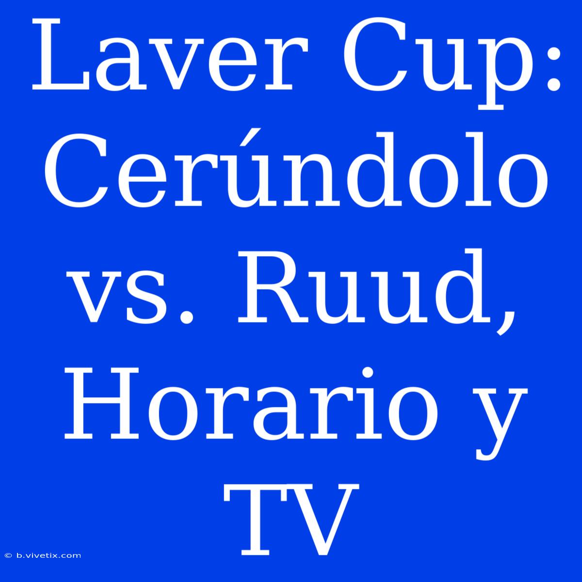 Laver Cup: Cerúndolo Vs. Ruud, Horario Y TV