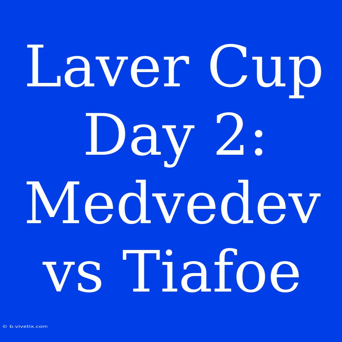 Laver Cup Day 2: Medvedev Vs Tiafoe