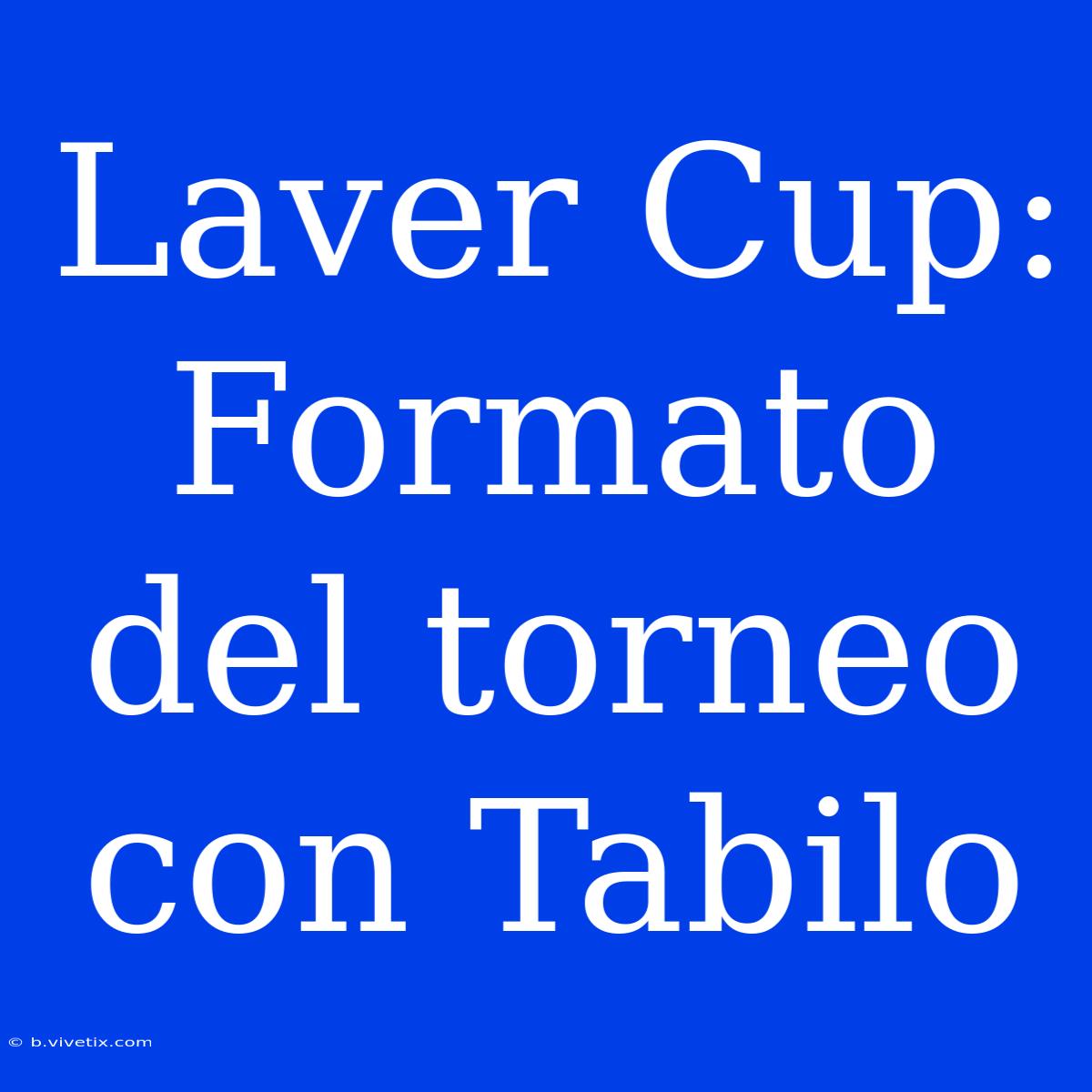 Laver Cup:  Formato Del Torneo Con Tabilo