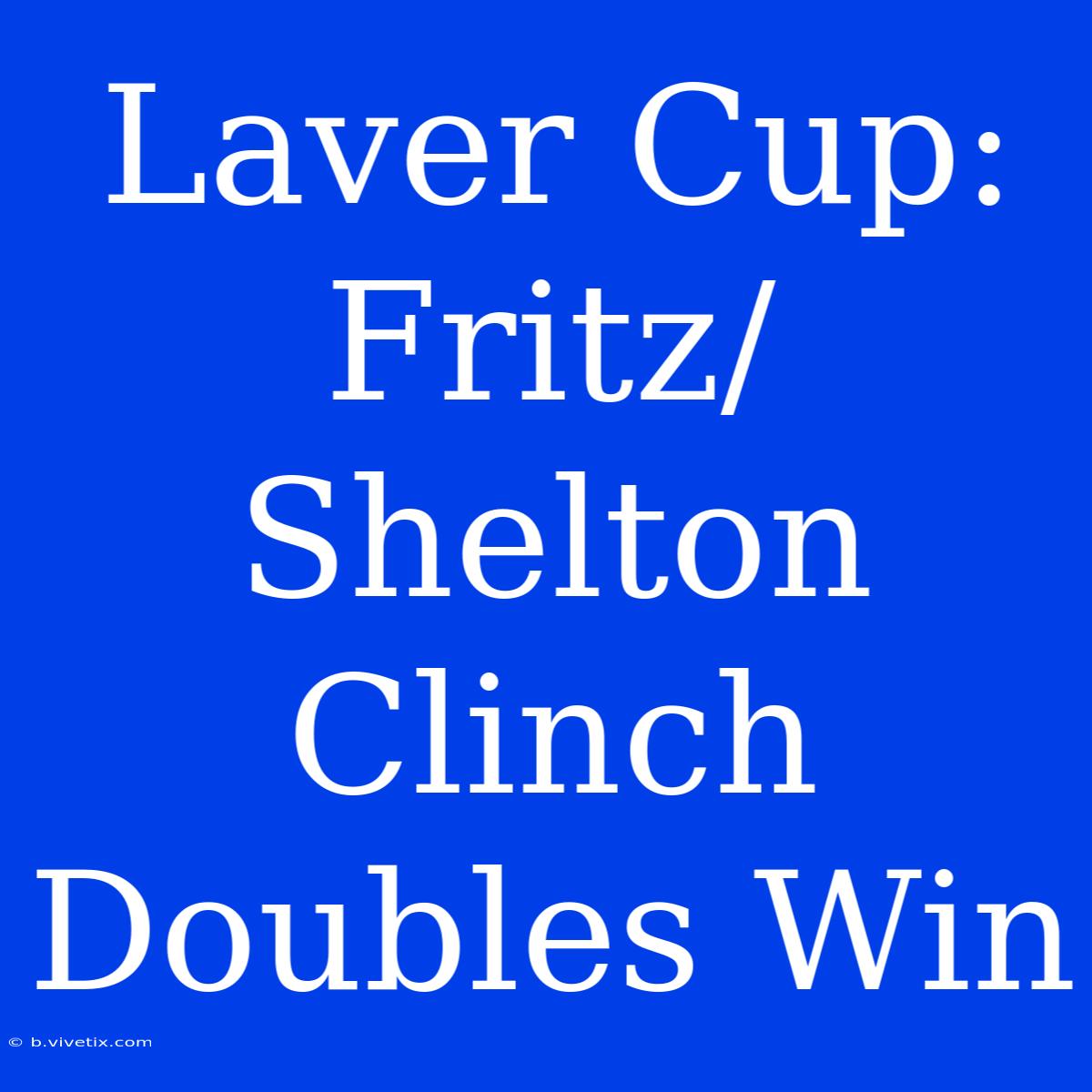 Laver Cup: Fritz/Shelton Clinch Doubles Win