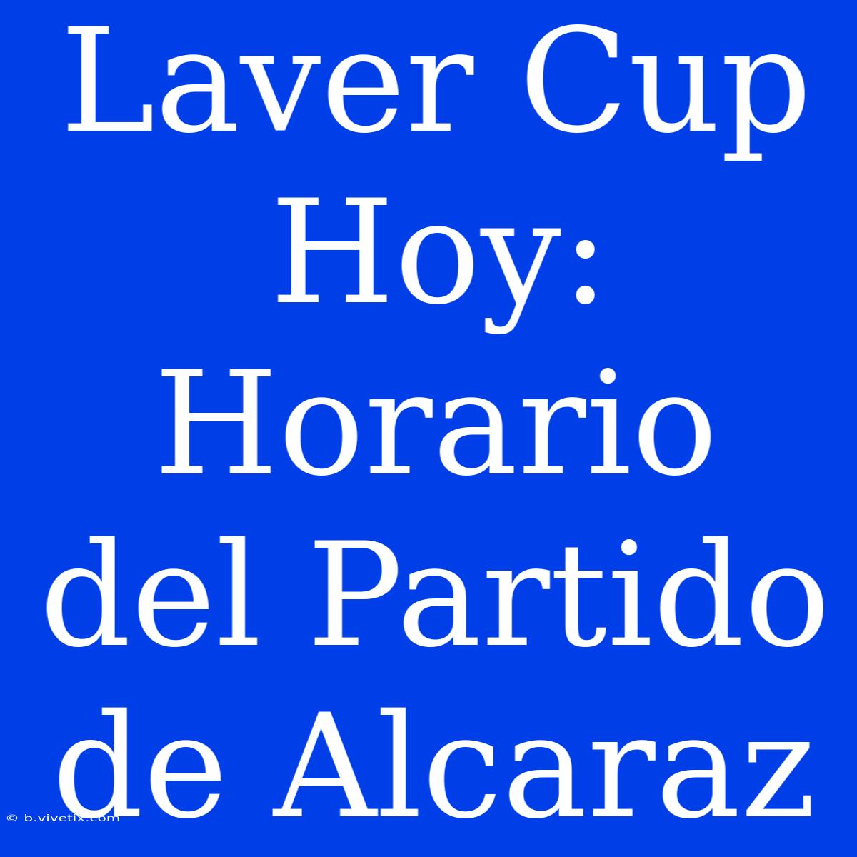 Laver Cup Hoy: Horario Del Partido De Alcaraz