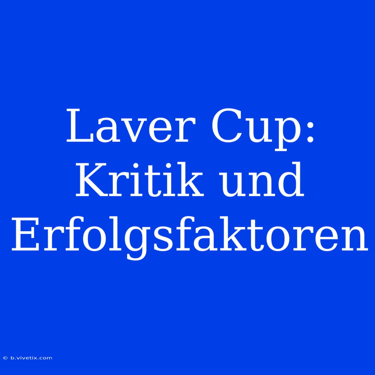 Laver Cup: Kritik Und Erfolgsfaktoren