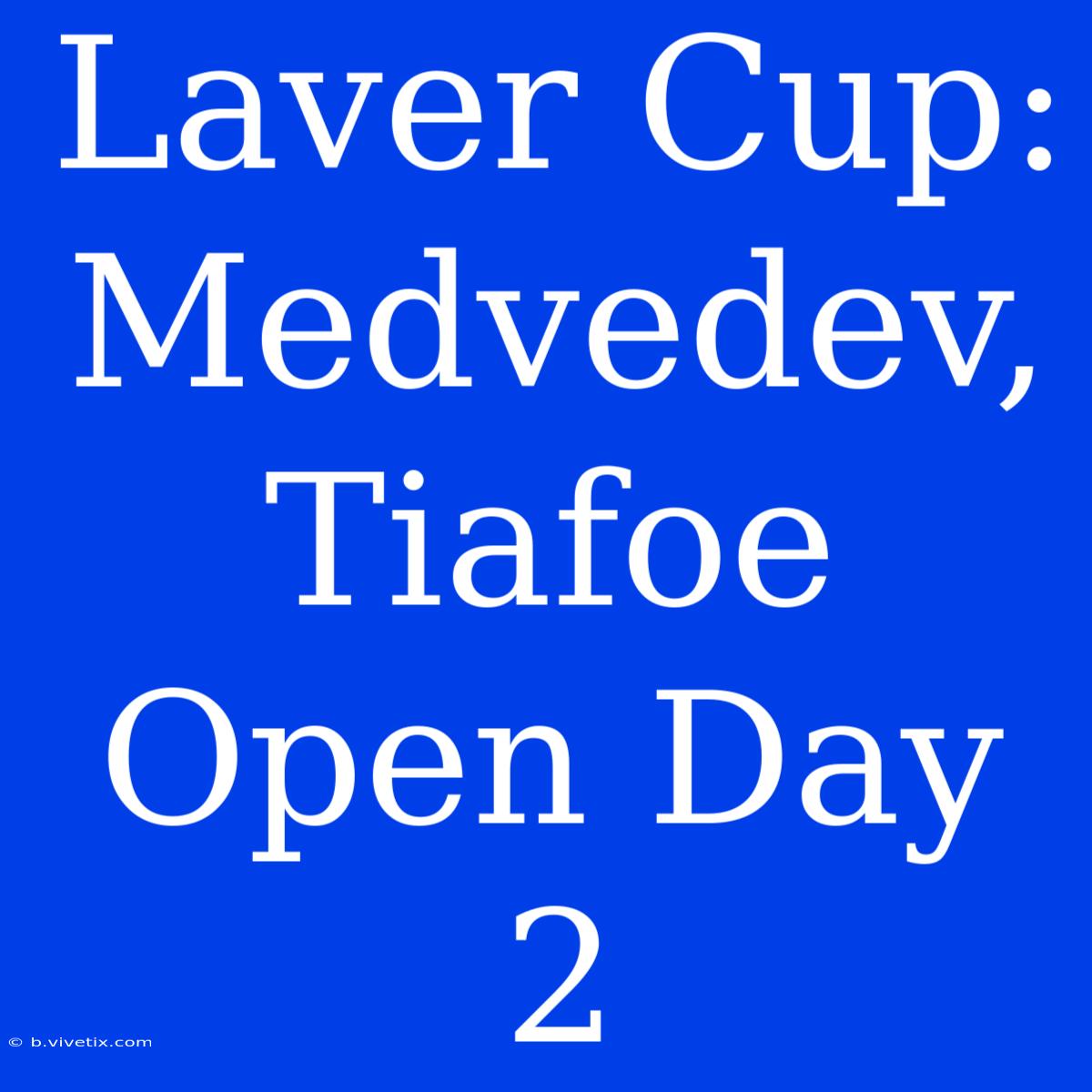 Laver Cup: Medvedev, Tiafoe Open Day 2