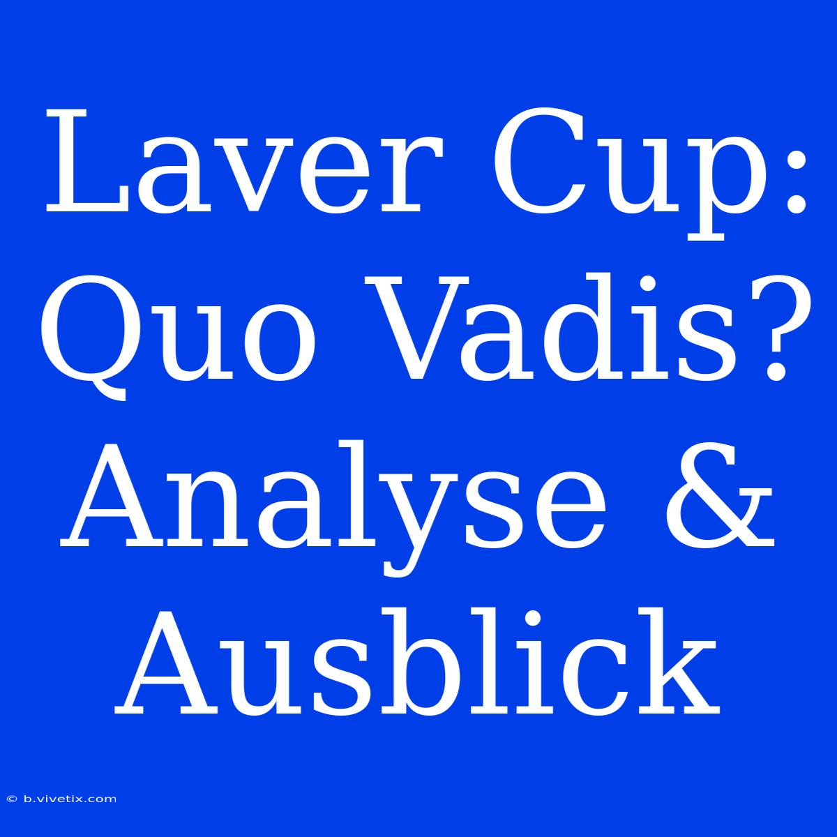 Laver Cup: Quo Vadis? Analyse & Ausblick