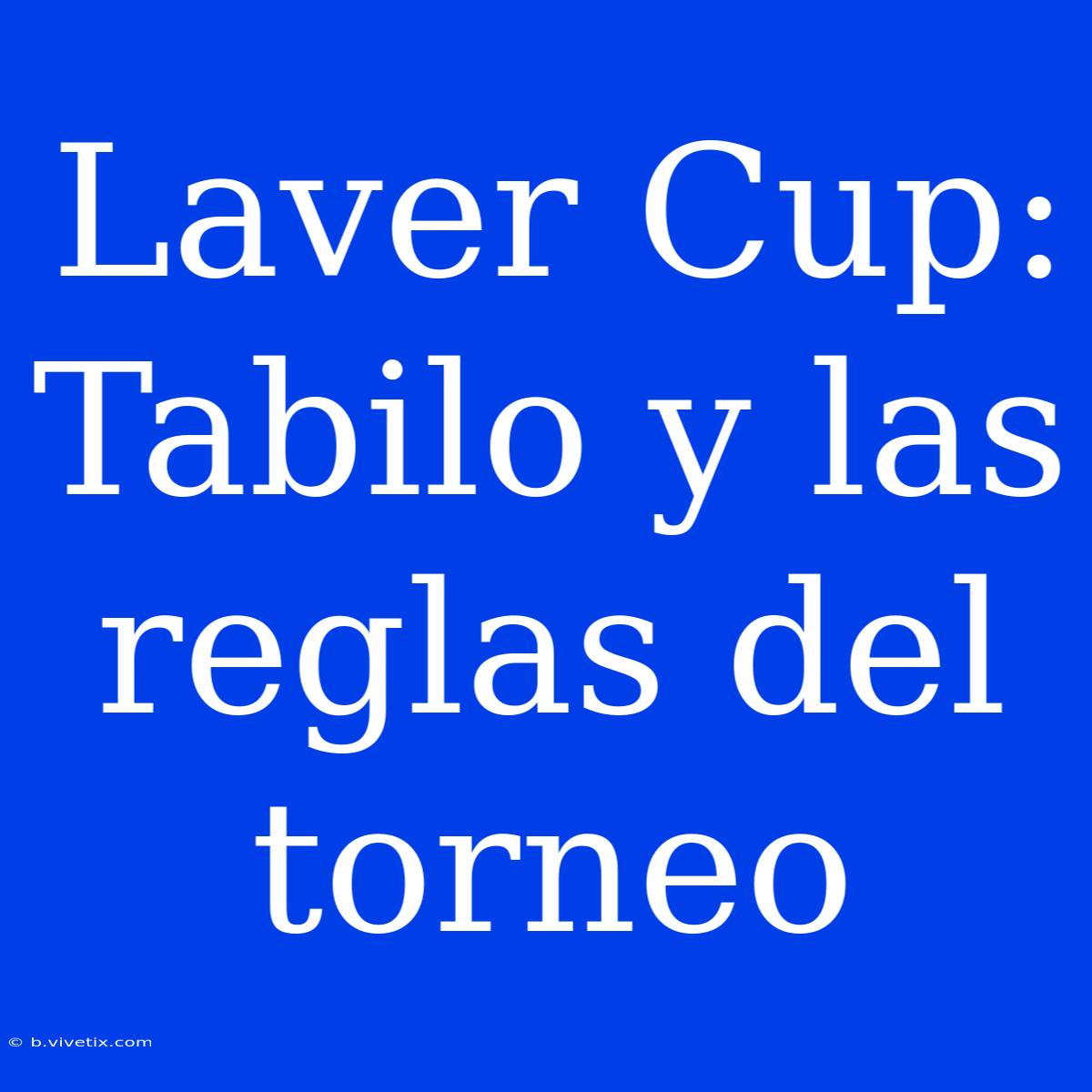 Laver Cup: Tabilo Y Las Reglas Del Torneo