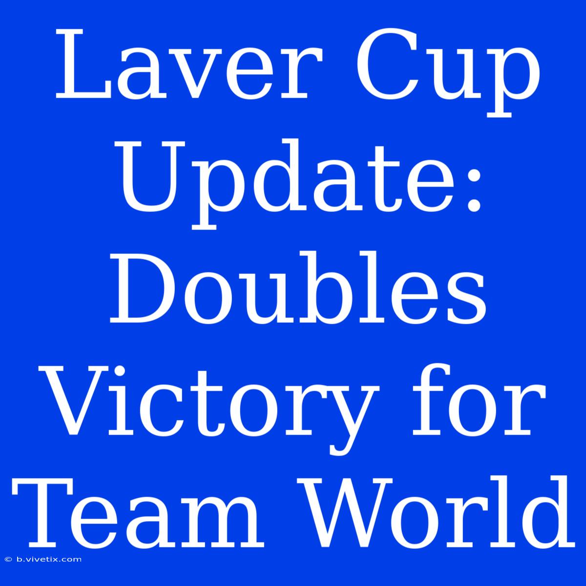 Laver Cup Update: Doubles Victory For Team World