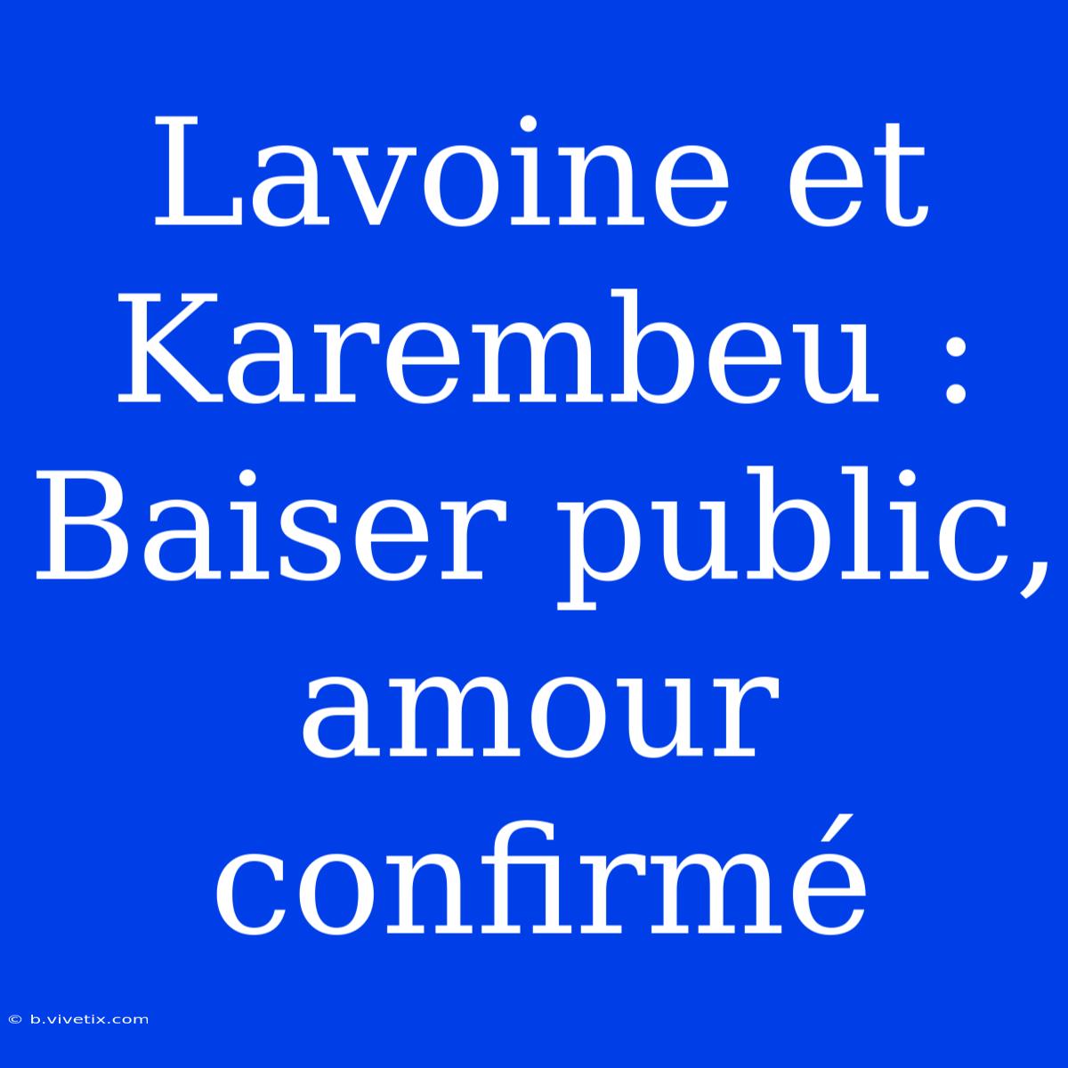 Lavoine Et Karembeu : Baiser Public, Amour Confirmé