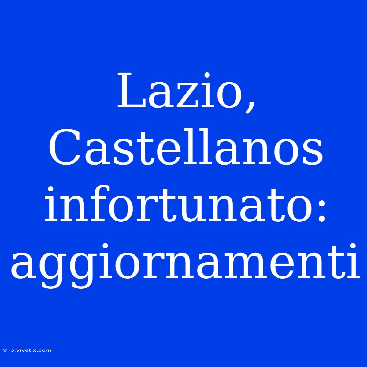 Lazio, Castellanos Infortunato: Aggiornamenti