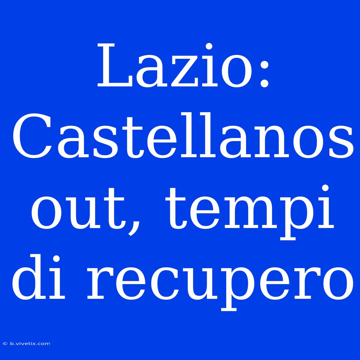 Lazio: Castellanos Out, Tempi Di Recupero