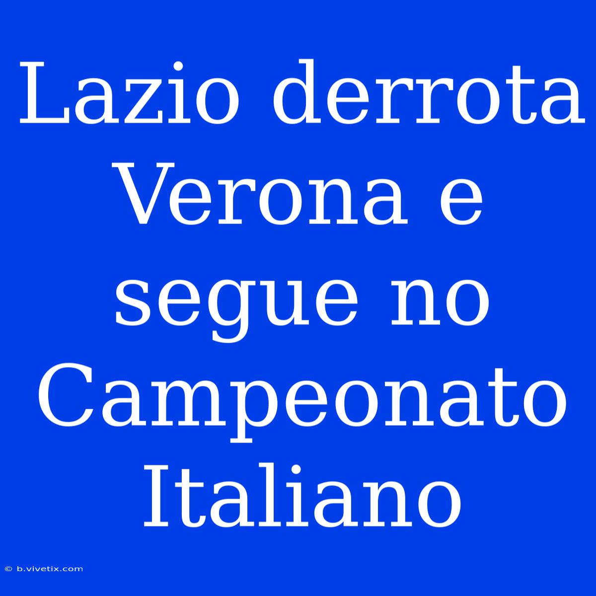 Lazio Derrota Verona E Segue No Campeonato Italiano 