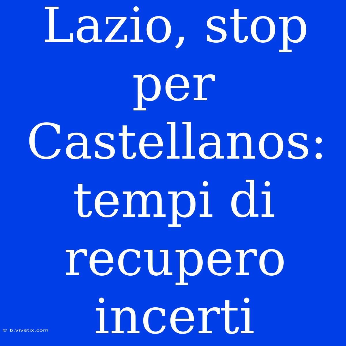 Lazio, Stop Per Castellanos: Tempi Di Recupero Incerti