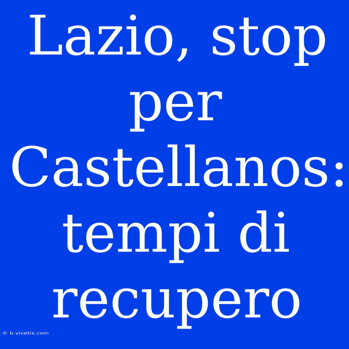 Lazio, Stop Per Castellanos: Tempi Di Recupero