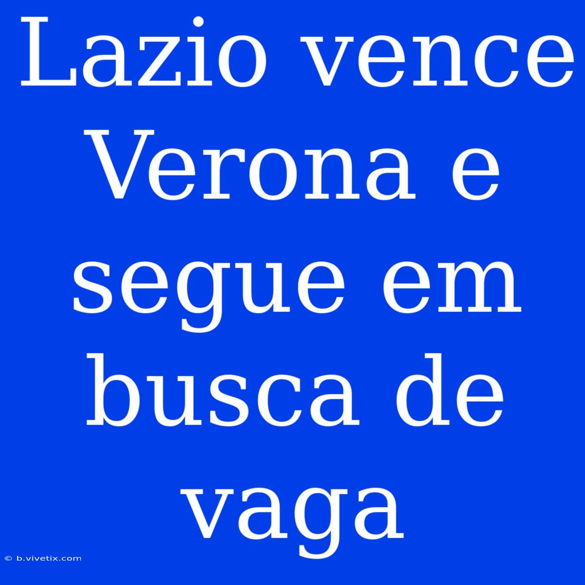 Lazio Vence Verona E Segue Em Busca De Vaga