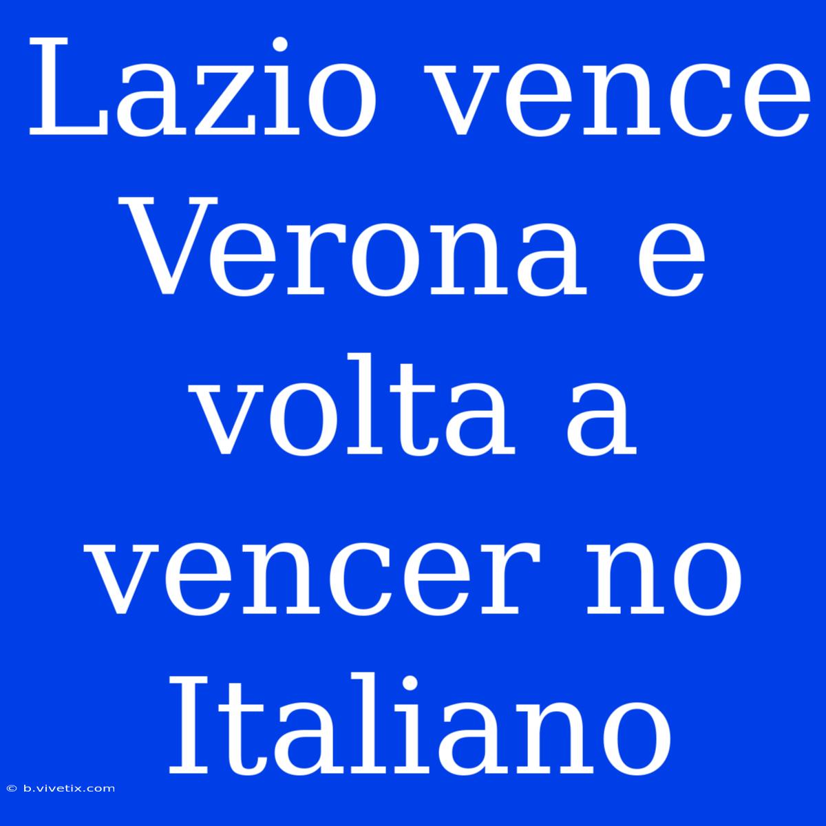 Lazio Vence Verona E Volta A Vencer No Italiano