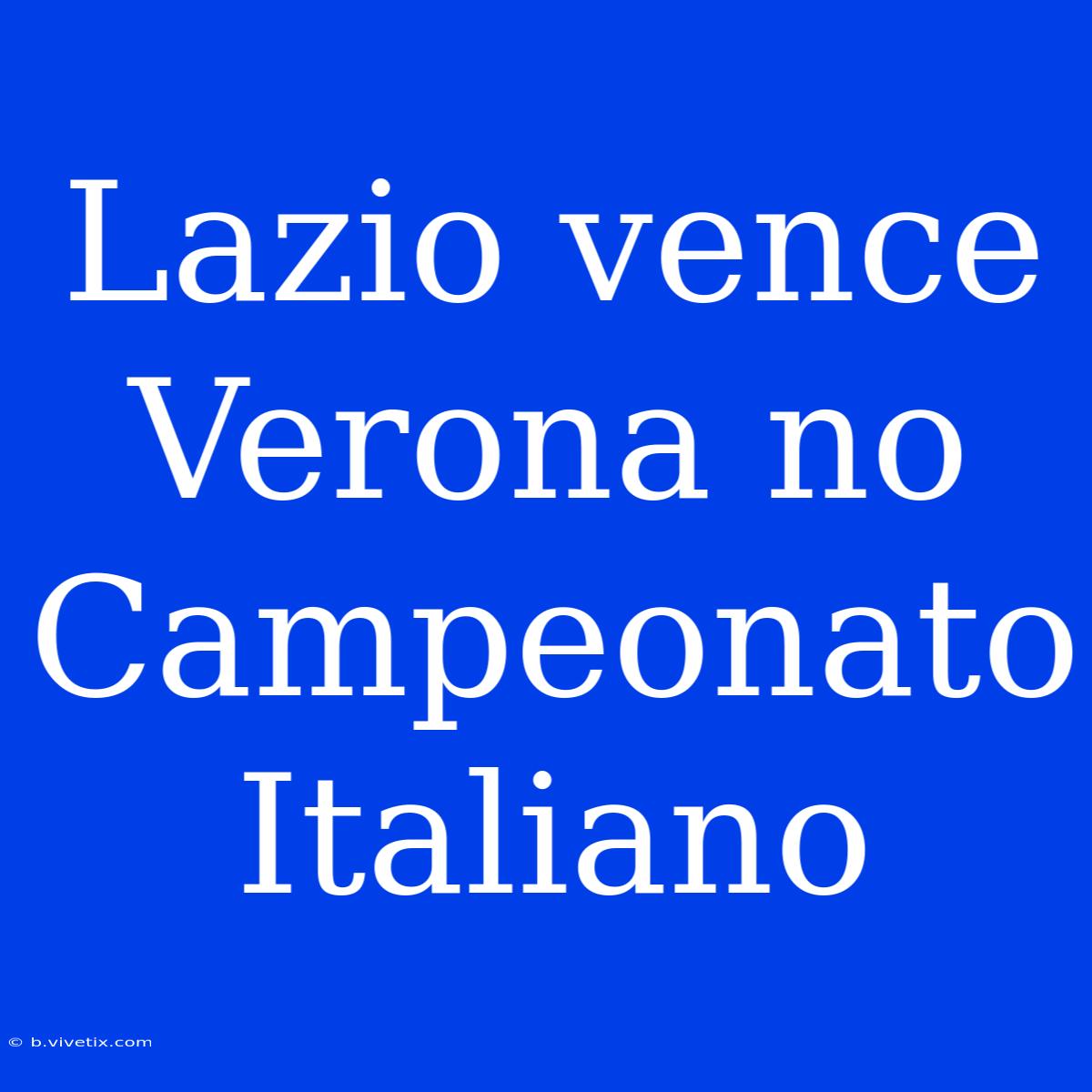 Lazio Vence Verona No Campeonato Italiano