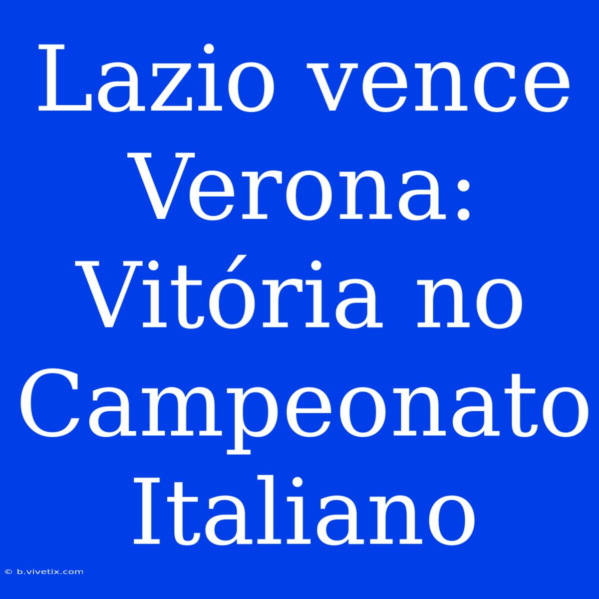 Lazio Vence Verona: Vitória No Campeonato Italiano