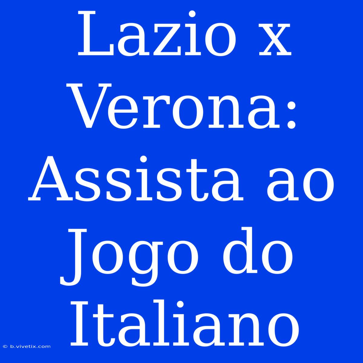 Lazio X Verona: Assista Ao Jogo Do Italiano