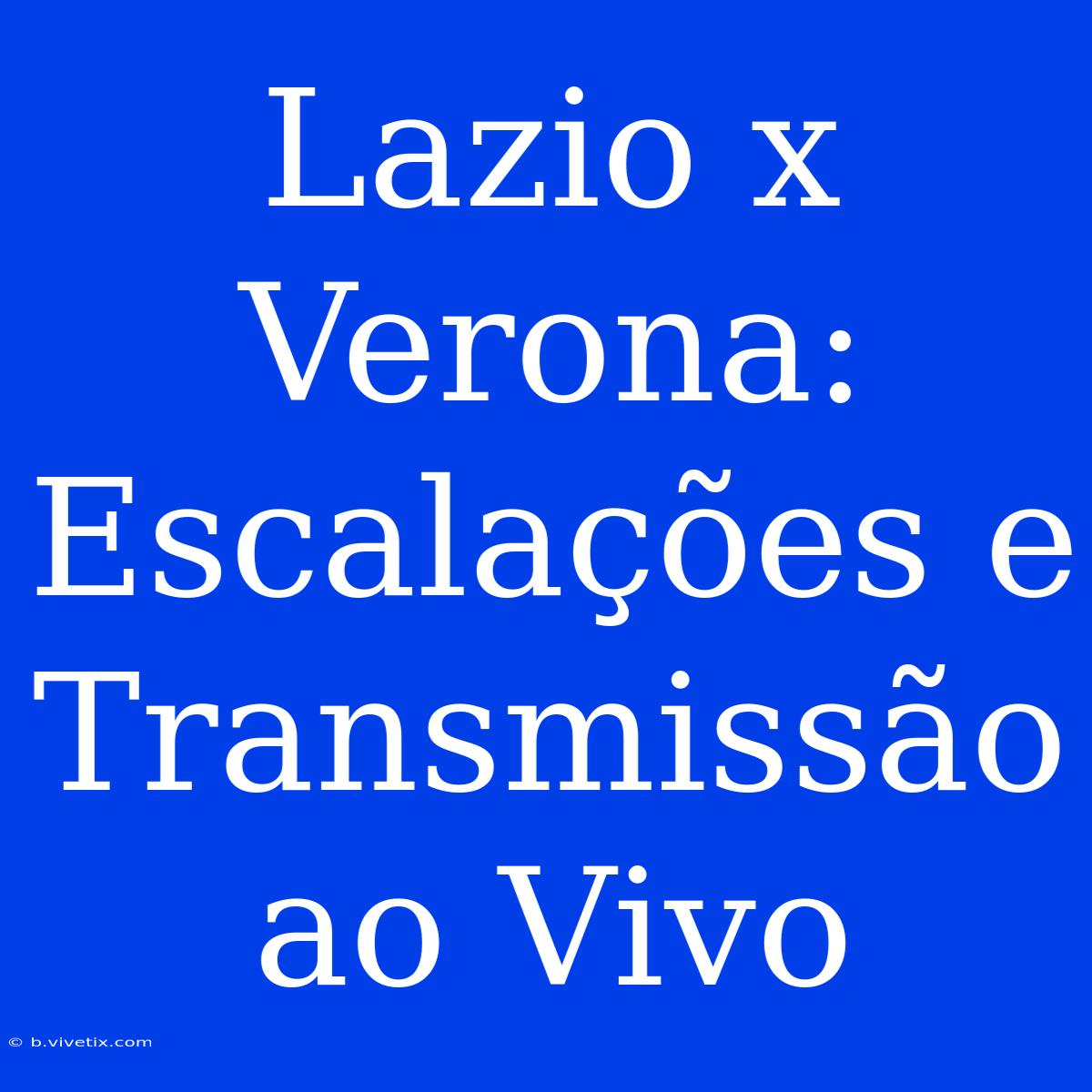 Lazio X Verona: Escalações E Transmissão Ao Vivo