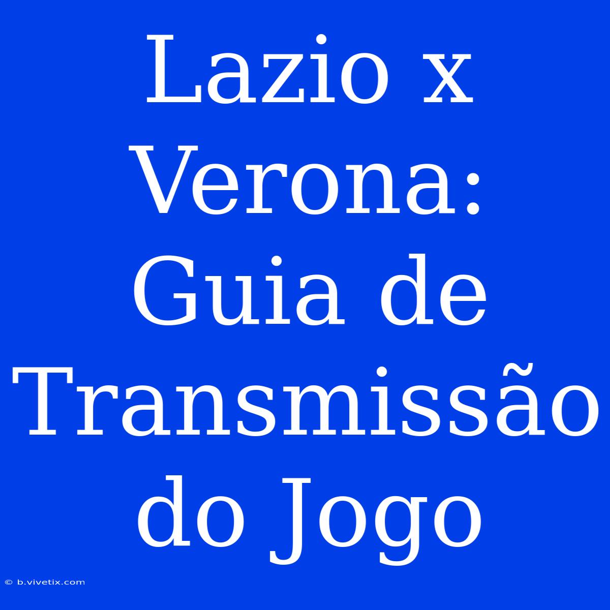 Lazio X Verona: Guia De Transmissão Do Jogo