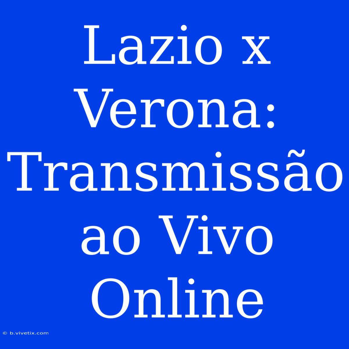 Lazio X Verona: Transmissão Ao Vivo Online