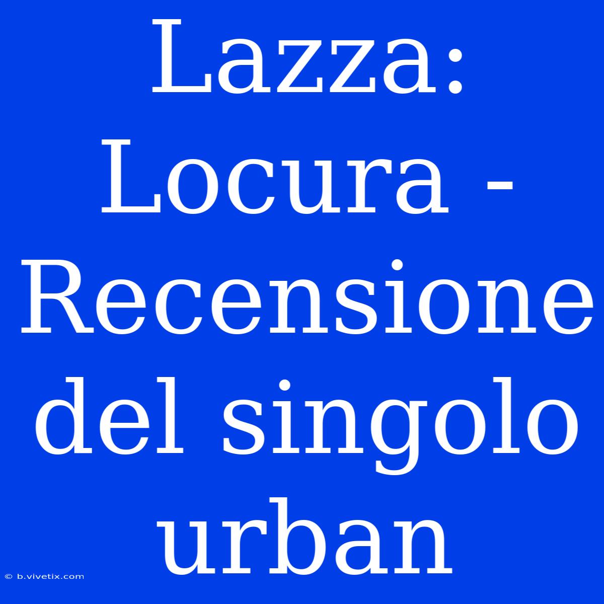 Lazza: Locura - Recensione Del Singolo Urban