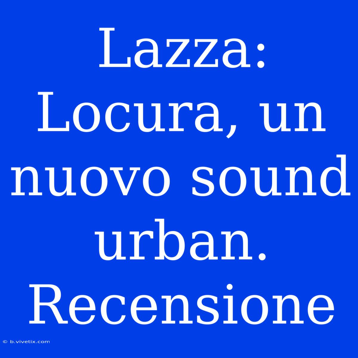 Lazza: Locura, Un Nuovo Sound Urban. Recensione