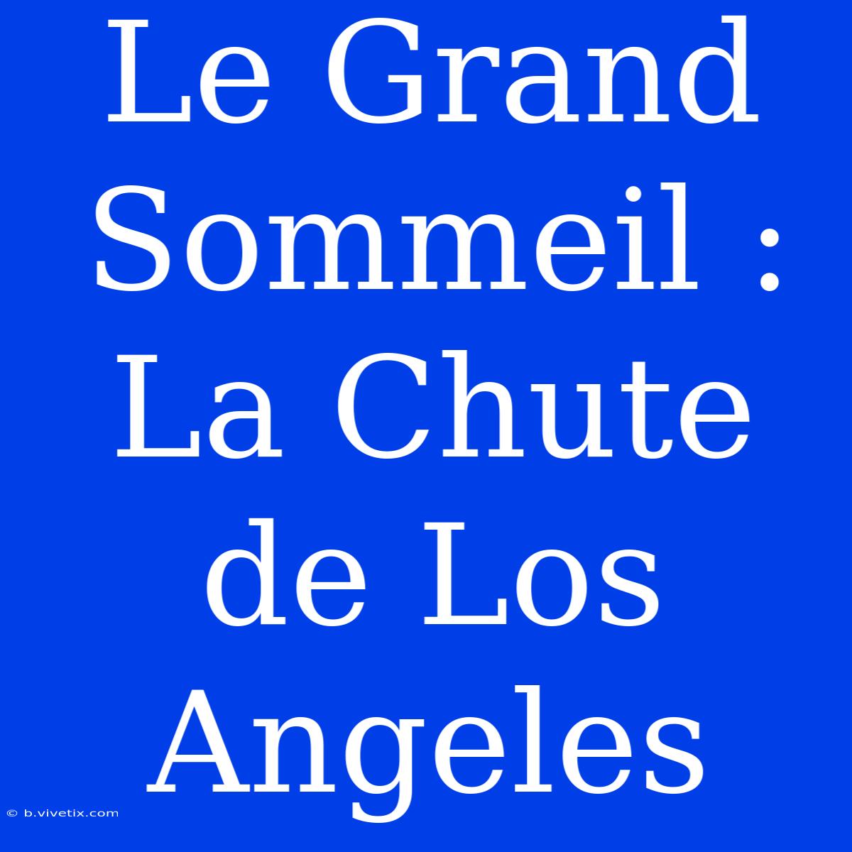 Le Grand Sommeil : La Chute De Los Angeles 