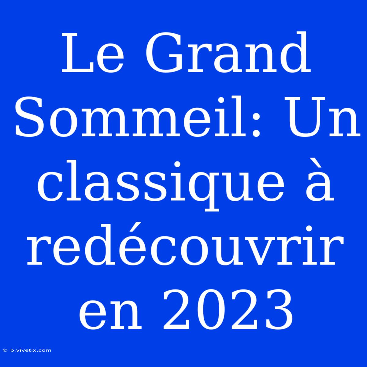 Le Grand Sommeil: Un Classique À Redécouvrir En 2023