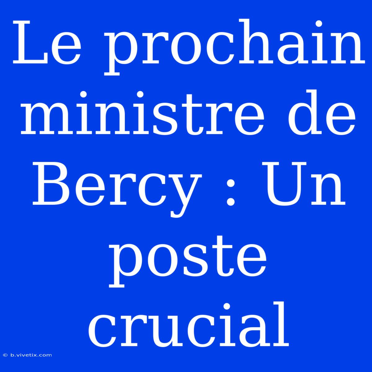 Le Prochain Ministre De Bercy : Un Poste Crucial