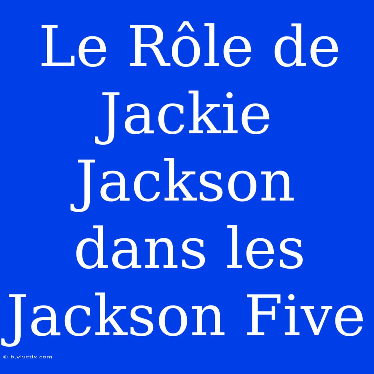 Le Rôle De Jackie Jackson Dans Les Jackson Five