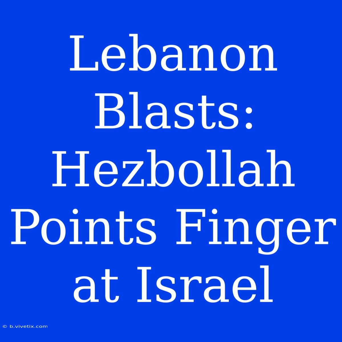 Lebanon Blasts: Hezbollah Points Finger At Israel