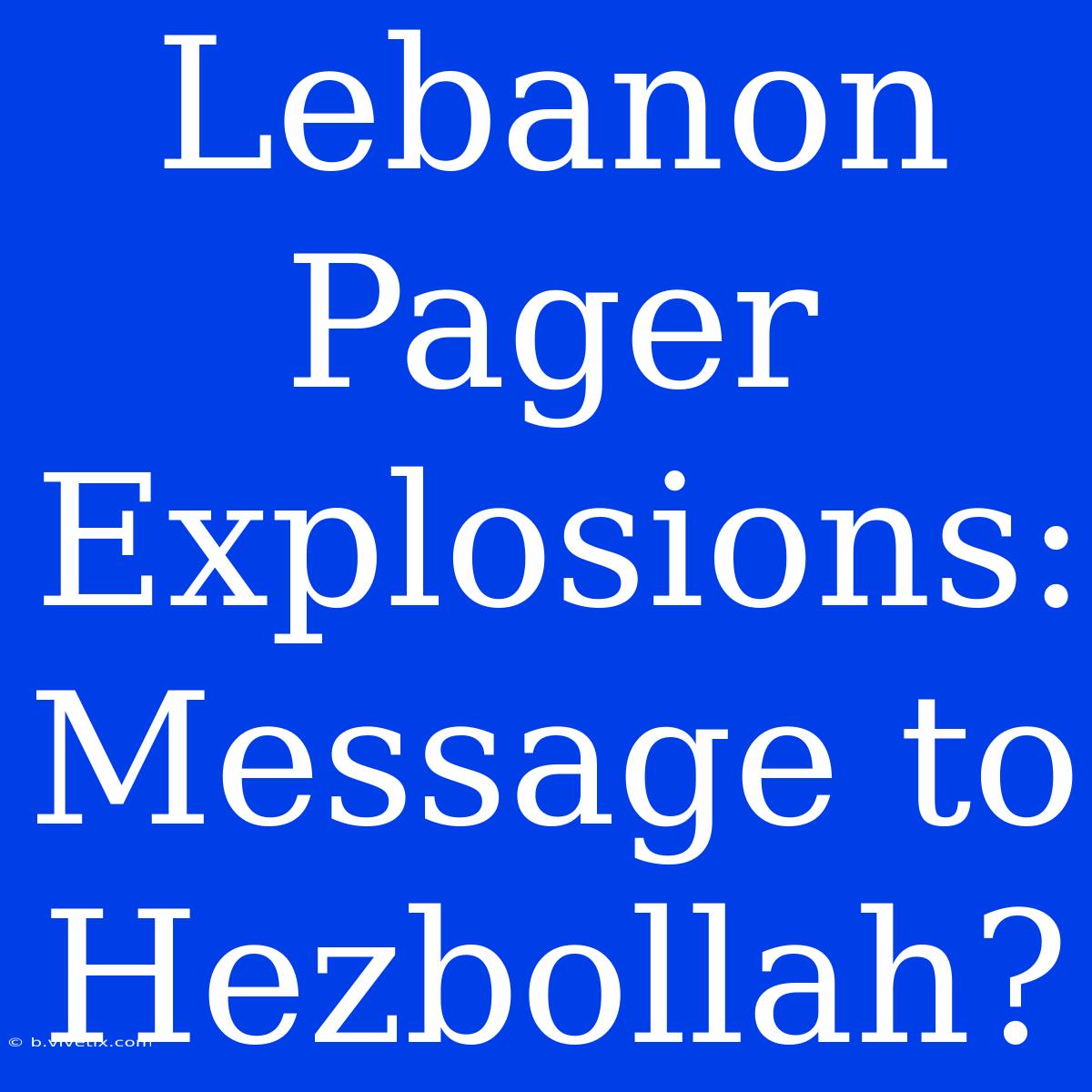 Lebanon Pager Explosions: Message To Hezbollah?