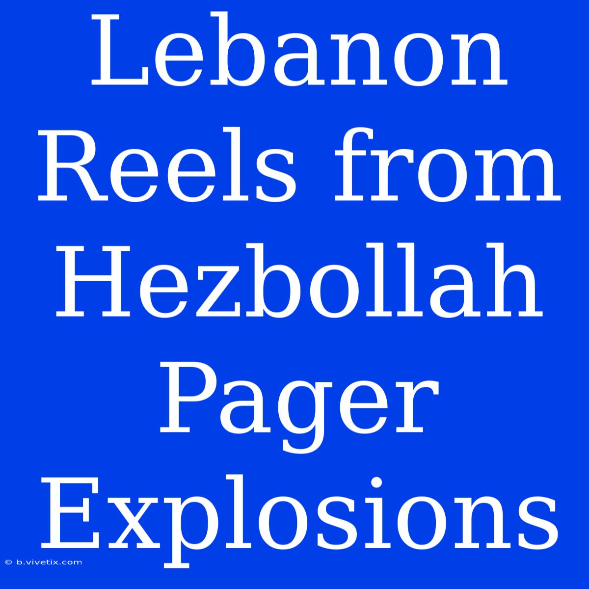 Lebanon Reels From Hezbollah Pager Explosions