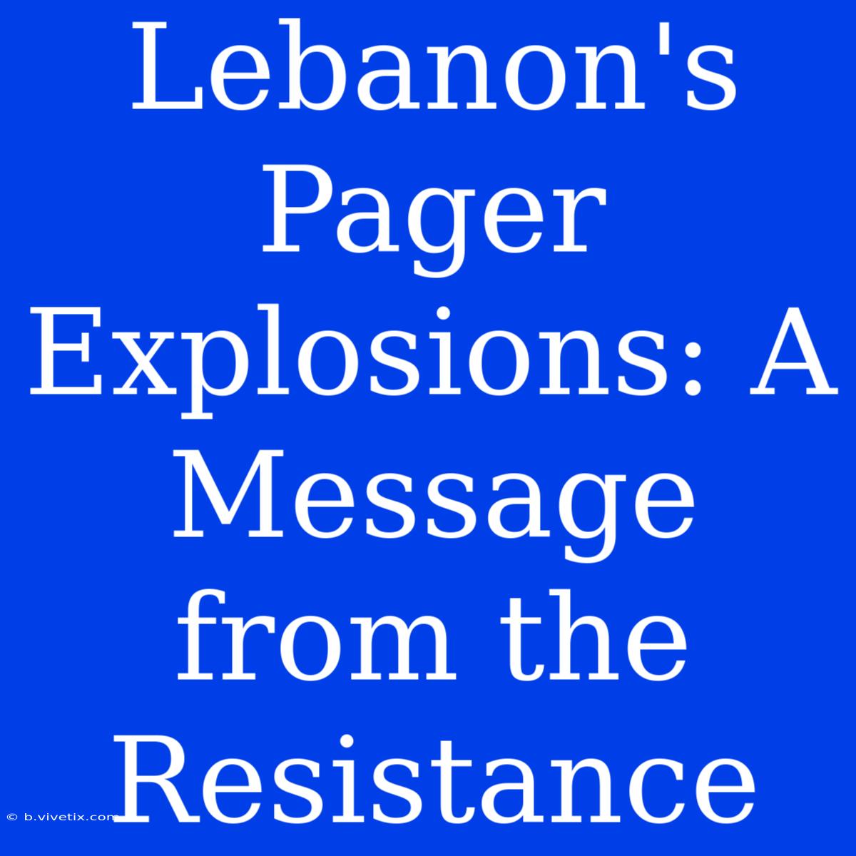 Lebanon's Pager Explosions: A Message From The Resistance