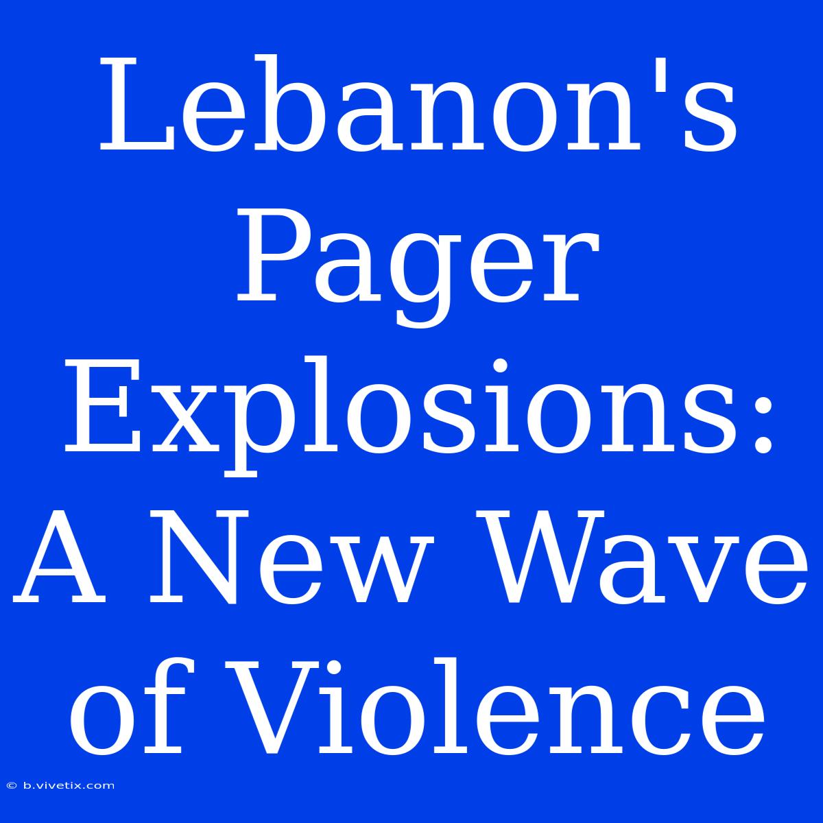 Lebanon's Pager Explosions: A New Wave Of Violence