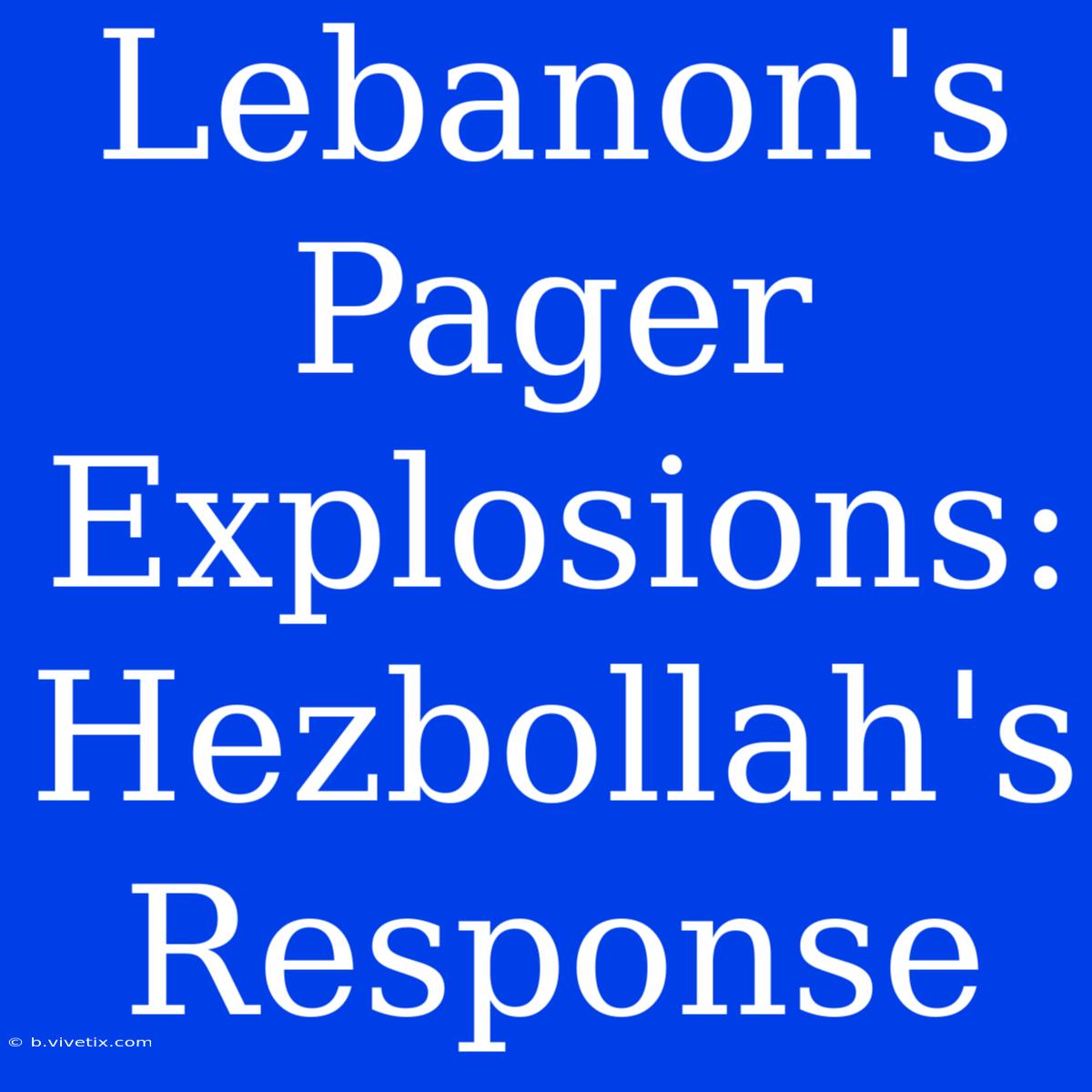 Lebanon's Pager Explosions: Hezbollah's Response