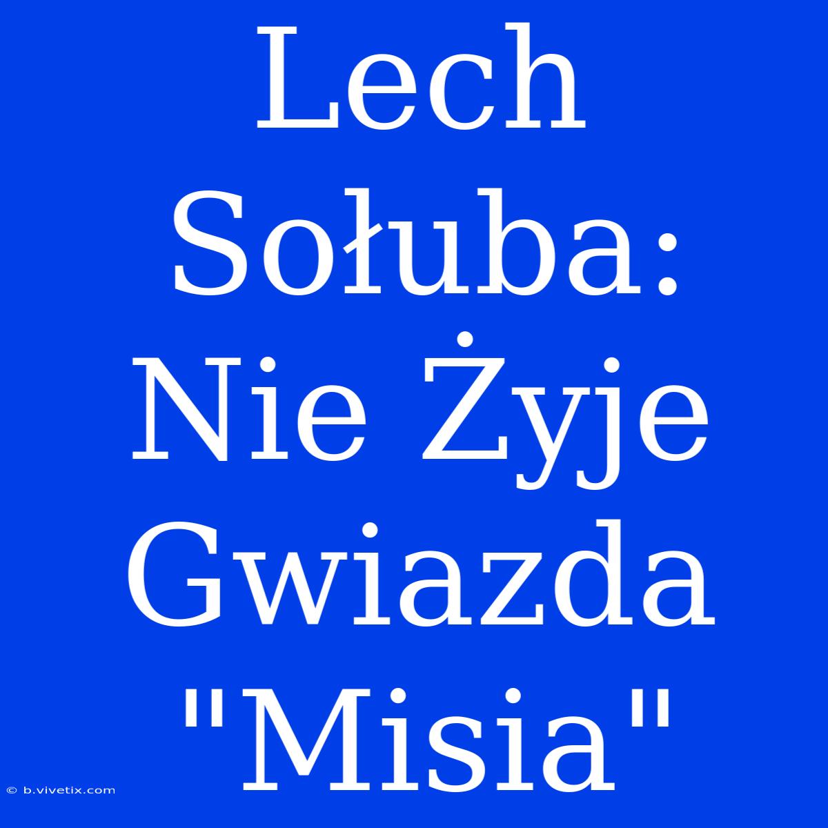 Lech Sołuba: Nie Żyje Gwiazda 