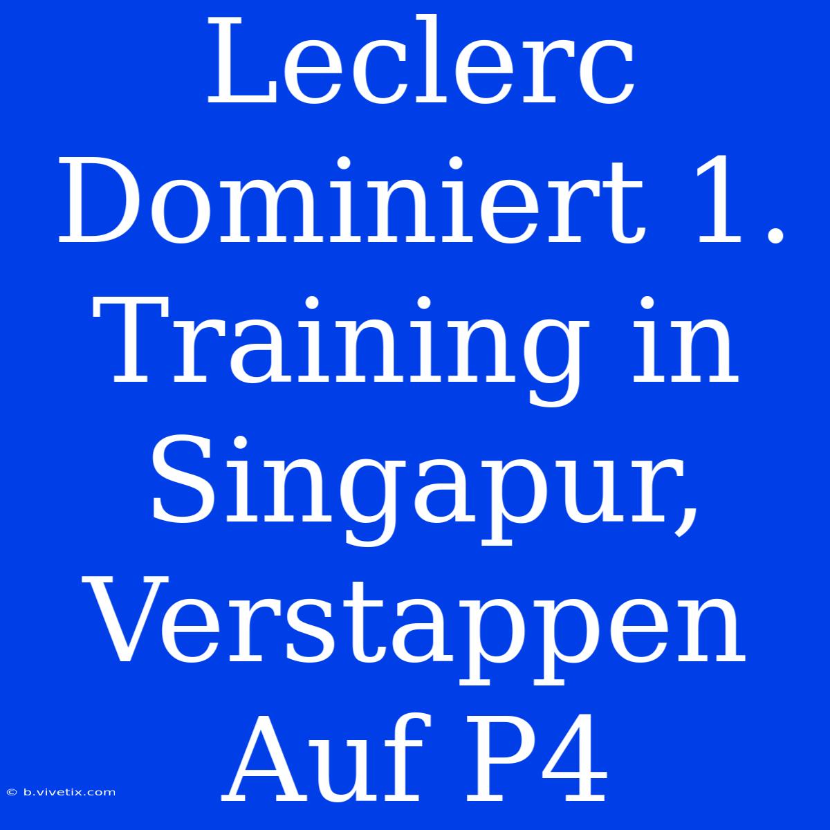 Leclerc Dominiert 1. Training In Singapur, Verstappen Auf P4