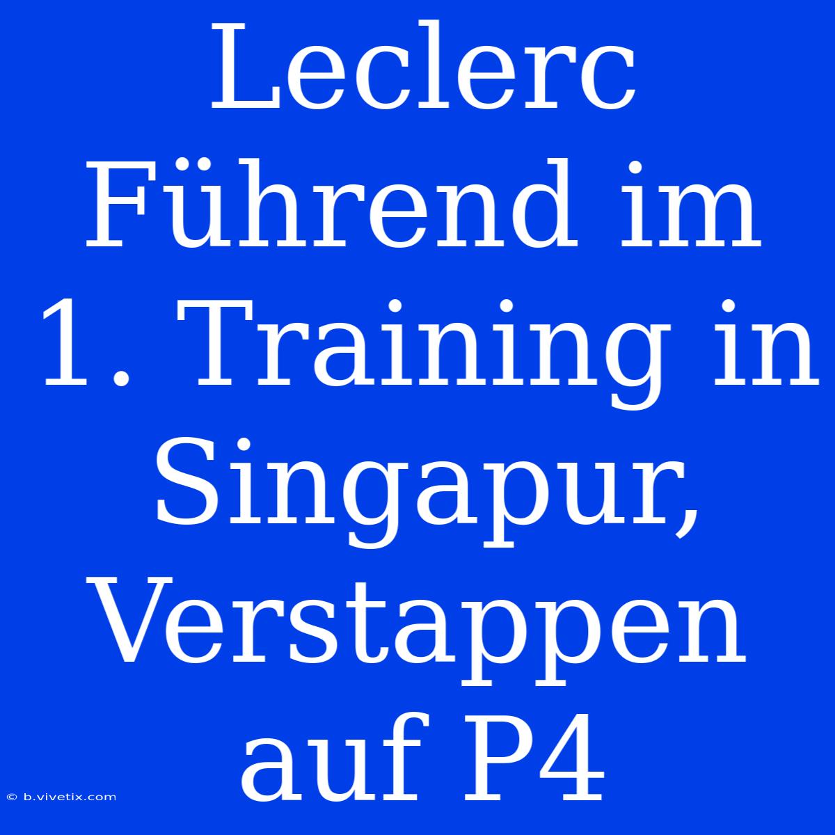 Leclerc Führend Im 1. Training In Singapur, Verstappen Auf P4