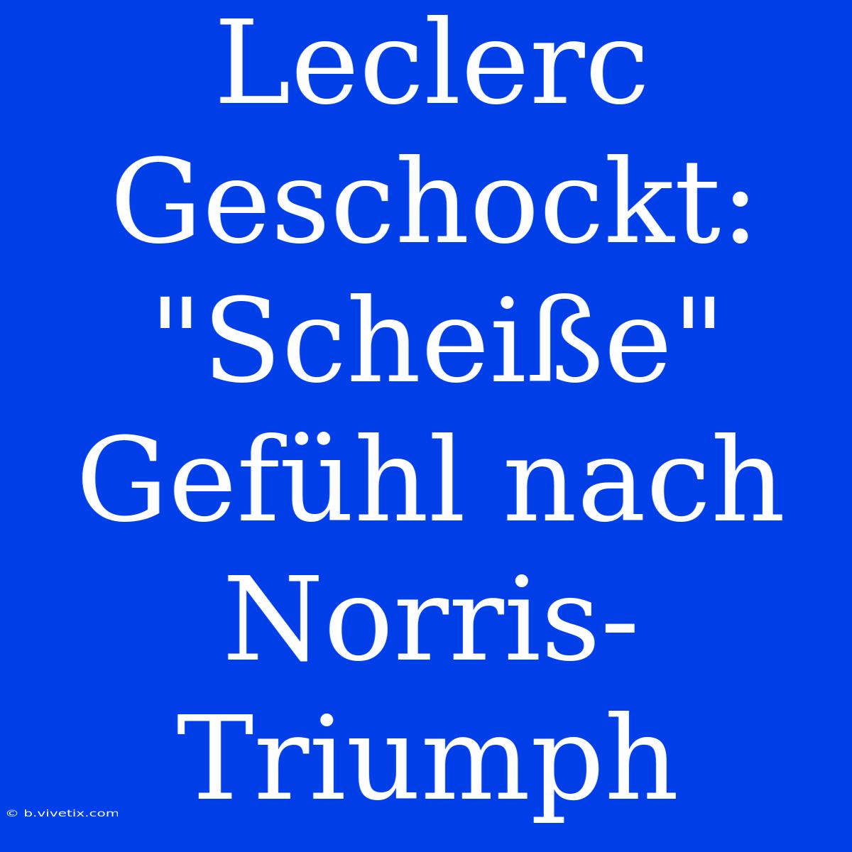 Leclerc Geschockt: 