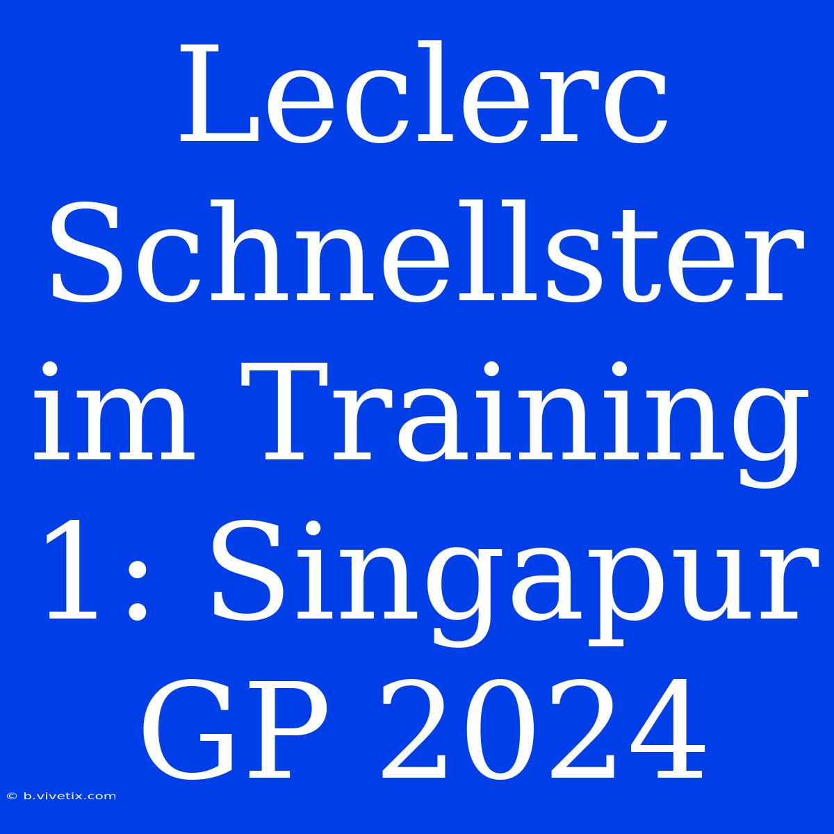 Leclerc Schnellster Im Training 1: Singapur GP 2024